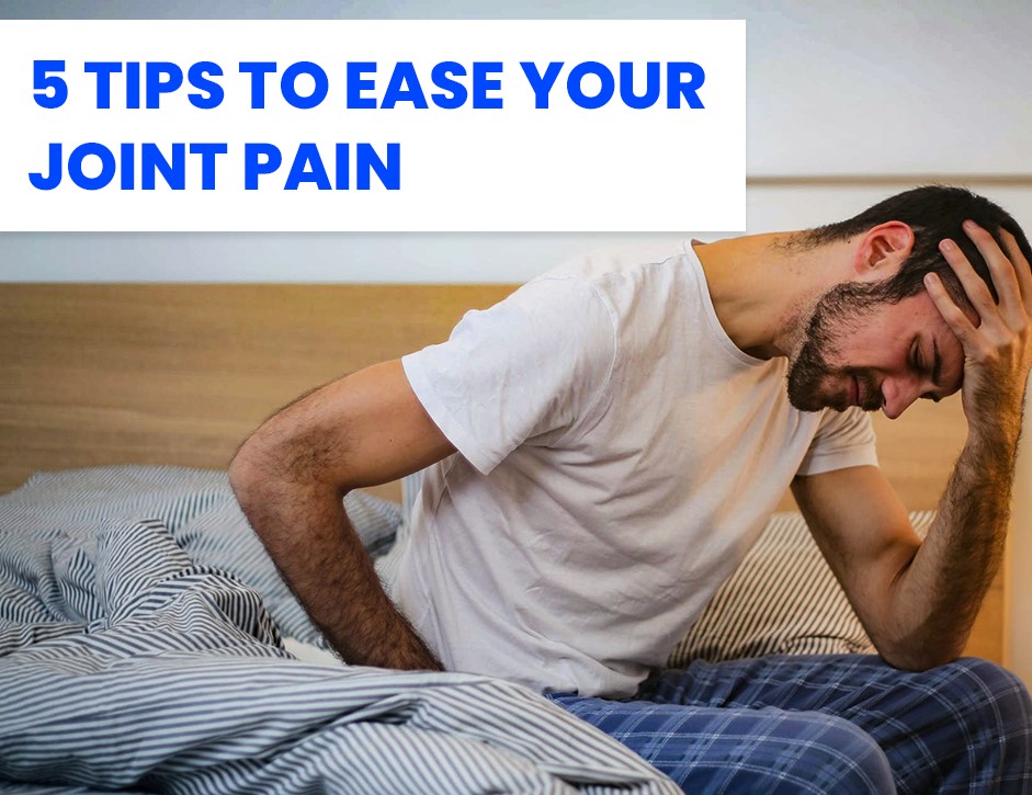 5 Tips to Ease Joint Pain